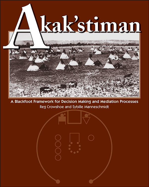 image of the book cover of Akak’stiman: A Blackfoot Framework for Decision-Making and Mediation Processes