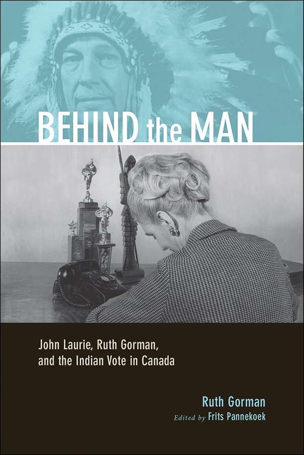 Cover Image for: Behind the Man: John Laurie, Ruth Gorman, and the Indian Vote in Canada