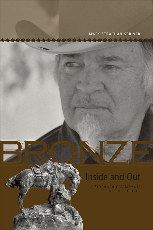 Cover Image for: Bronze Inside and Out: A Biographical Memoir of Bob Scriver