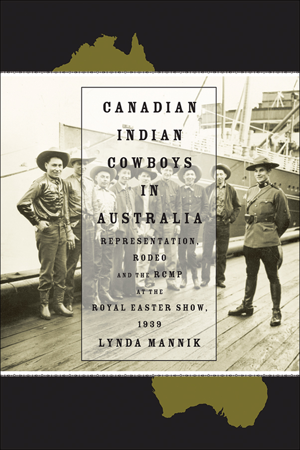 Book cover image for: Canadian Indian Cowboys in Australia: Representation, Rodeo, and the RCMP at the Royal Easter Show, 1939