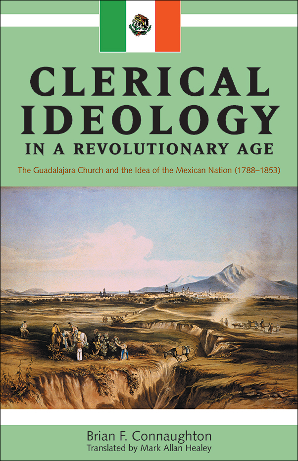 image of the book cover of Clerical Ideology in a Revolutionary Age: The Guadalajara Church and the Idea of the Mexican Nation, 1788-1853