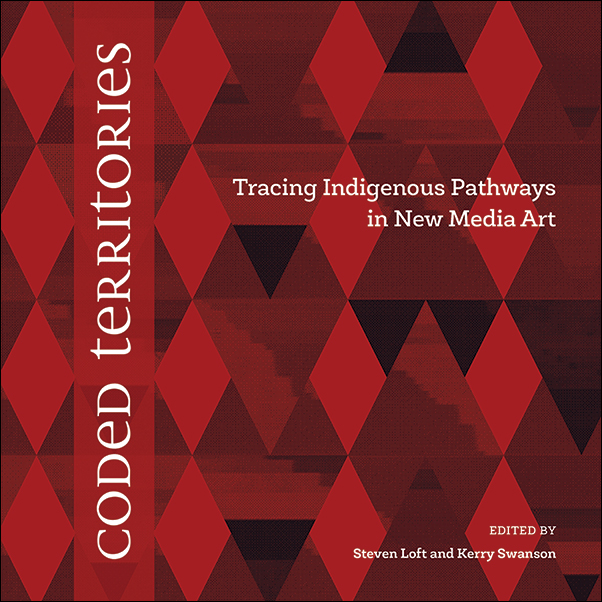 image of the book cover of Coded Territories: Tracing Indigenous Pathways in New Media Art