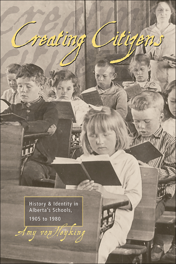 Cover Image for: Creating Citizens: History and Identity in Alberta’s Schools, 1905 to1980