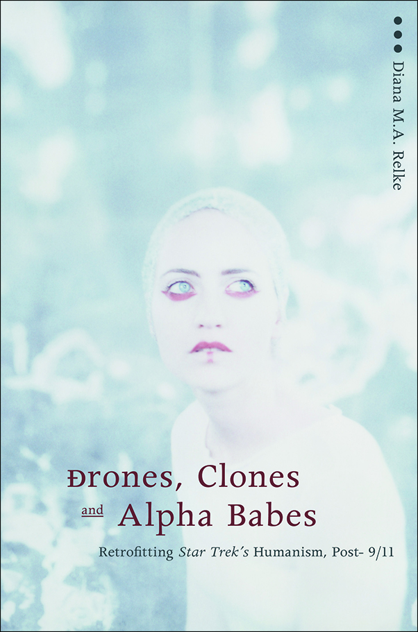 Cover Image for: Drones, Clones, and Alpha Babes: Retrofitting Star Trek’s Humanism, Post-9/11