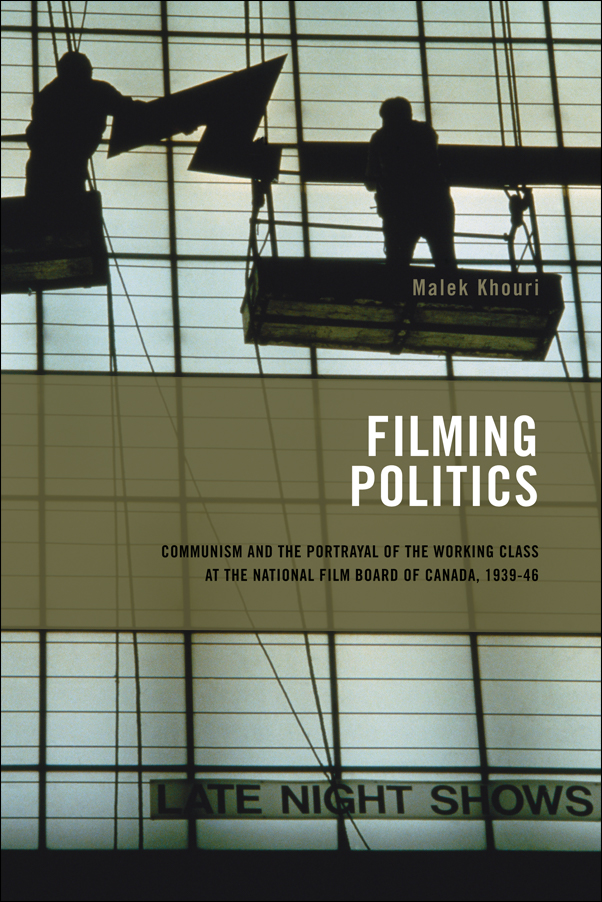 image of the book cover of Filming Politics: Communism and the Portrayal of the Working Class at the National Film Board of Canada, 1939-46