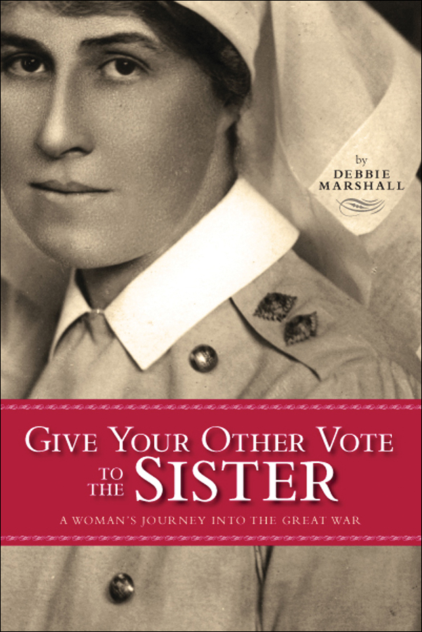 Book cover image for: Give Your Other Vote to the Sister: A Woman’s Journey into the Great War