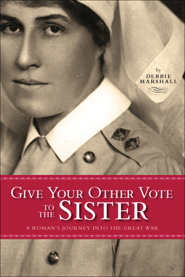 Book Cover for: Give Your Other Vote to the Sister: A Woman’s Journey into the Great War