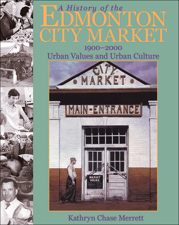 Book Cover for: History of the Edmonton City Market 1900-2000: Urban Values and Urban Culture