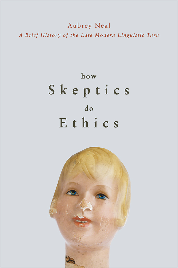 Cover Image for: How Skeptics Do Ethics: A Brief History of the Late Modern Linguistic Turn