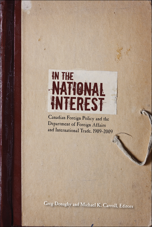 Cover Image for: In the National Interest: Canadian Foreign Policy and the Department of Foreign Affairs and International Trade, 1909-2009