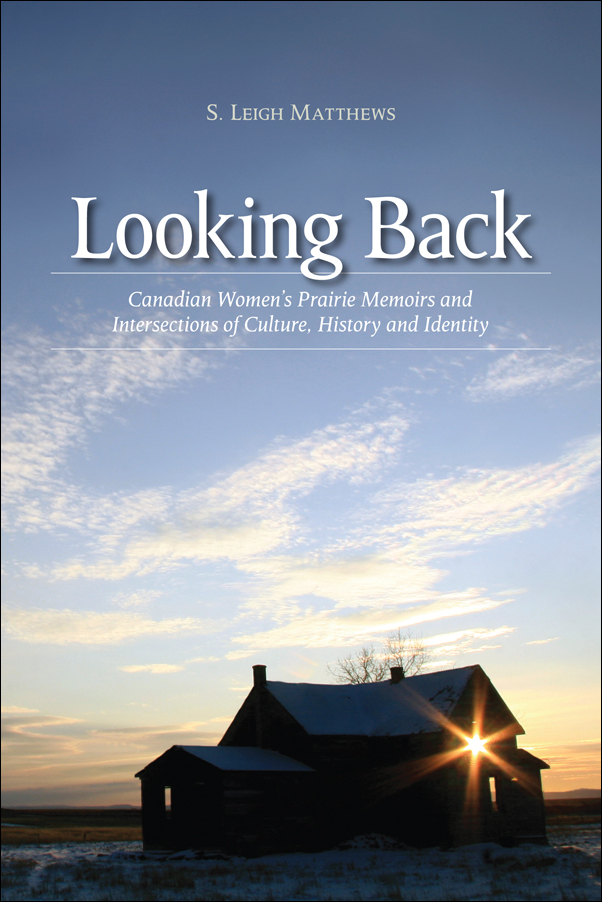 image of the book cover of Looking Back: Canadian Women’s Prairie Memoirs and Intersections of Culture, History, and Identity