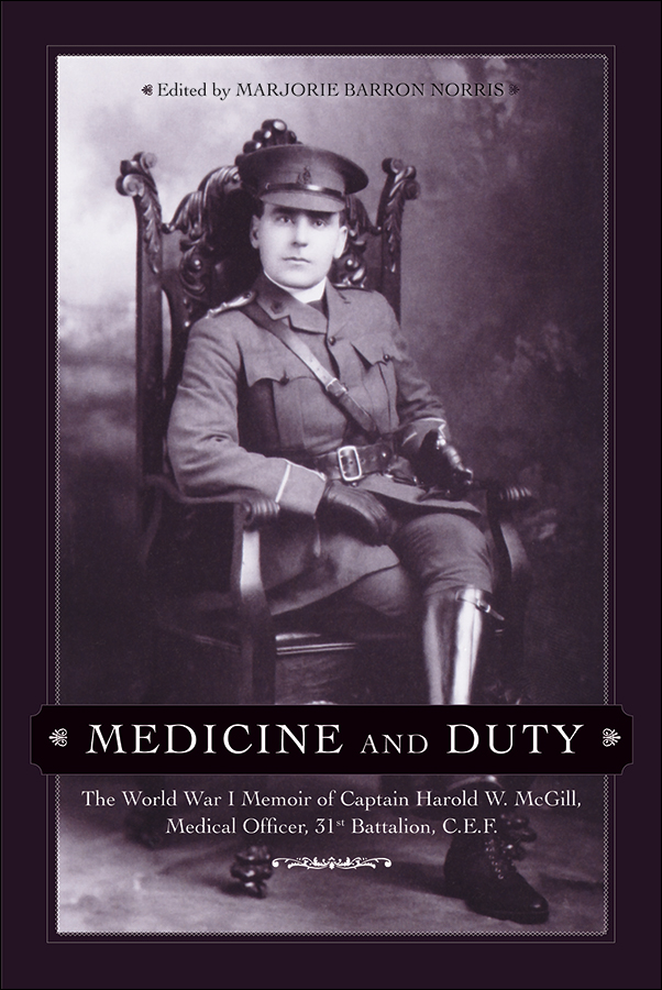 Book cover image for: Medicine and Duty: The World War I Memoir of Captain Harold W. McGill, Medical Officer, 31st Battalion C.E.F.