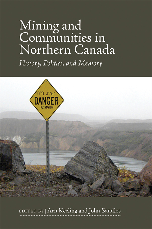 image of the book cover of Mining and Communities in Northern Canada: History, Politics, and Memory