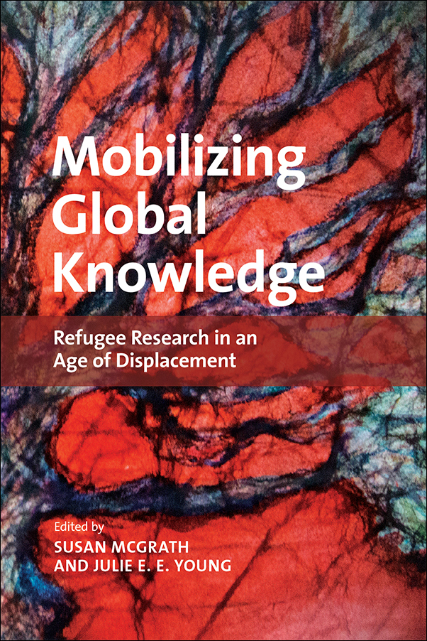 Book cover image for: Mobilizing Global Knowledge: Refugee Research in an Age of Displacement