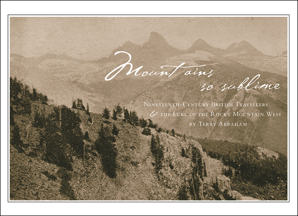 Book Cover for: Mountains So Sublime: Nineteenth-Century British Travellers and the Lure of the Rocky Mountain West