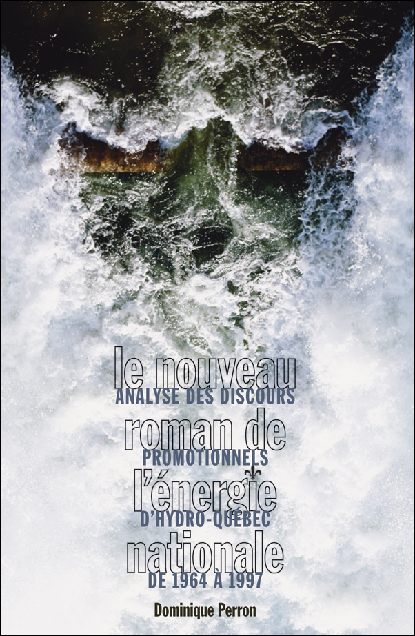 Cover Image for: Nouveau roman de l’energie nationale: Analyse des discours promotionnels d’Hydro-Quebec de 1964 a 1997