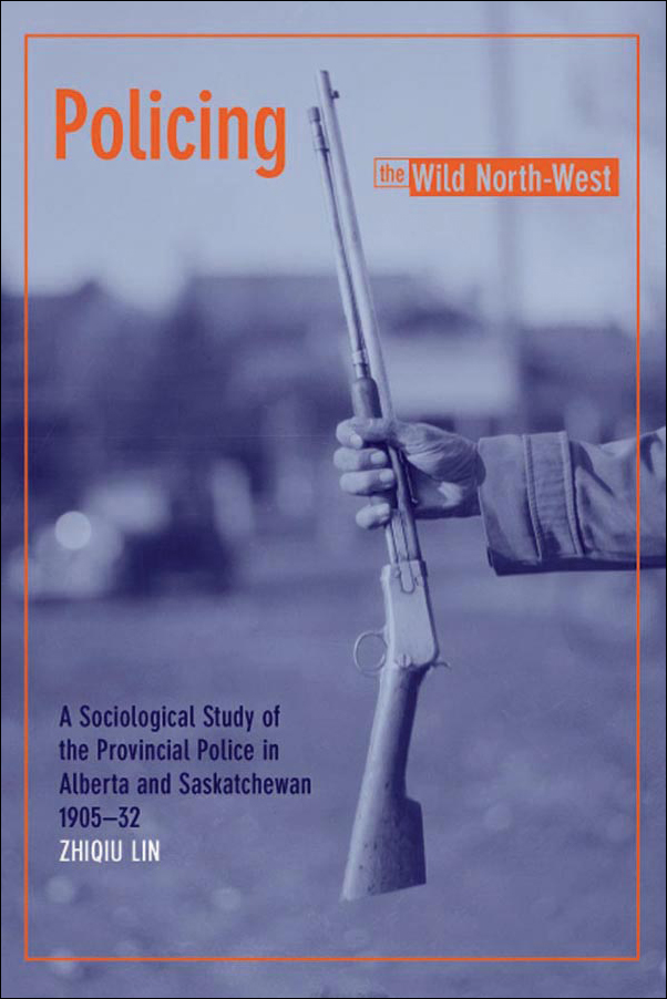 image of the book cover of Policing the Wild North-West: A Sociological Study of the Provincial Police in Alberta and Saskatchewan, 1905-32