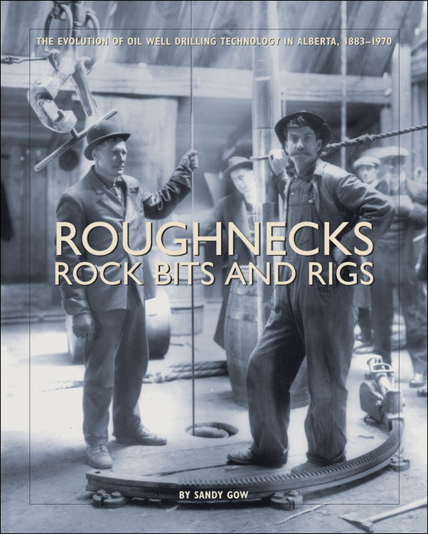 Cover Image for: Roughnecks, Rock Bits, and Rigs: The Evolution of Oil Well Drilling Technology in Alberta, 1883-1970