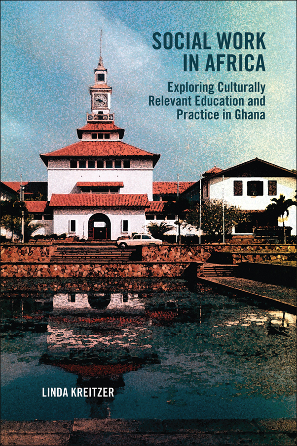 image of the book cover of Social Work in Africa: Exploring Culturally Relevant Education and Practice in Ghana