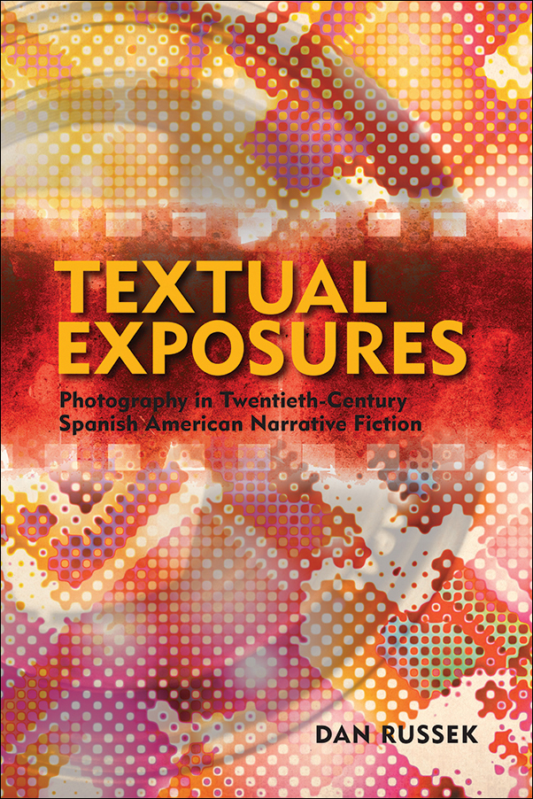 image of the book cover of Textual Exposures: Photography in Twentieth Century Spanish American Narrative Fiction