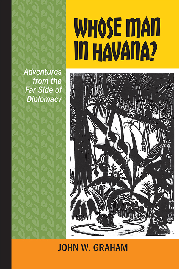 image of the book cover of Whose Man in Havana? Adventures from the Far Side of Diplomacy