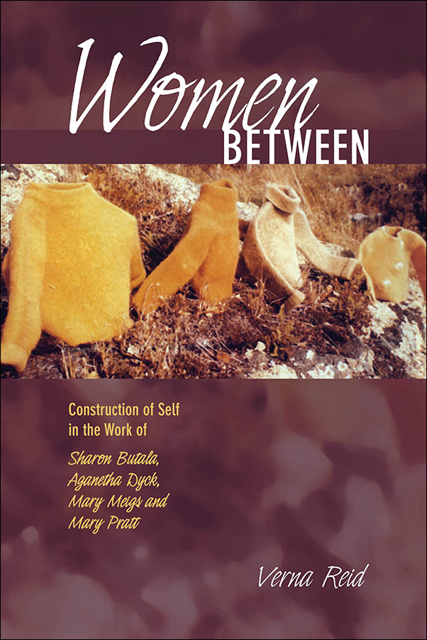 image of the book cover of Women Between: Construction of Self in the Work of Sharon Butala, Aganetha Dyck, Mary Meigs and Mary Pratt