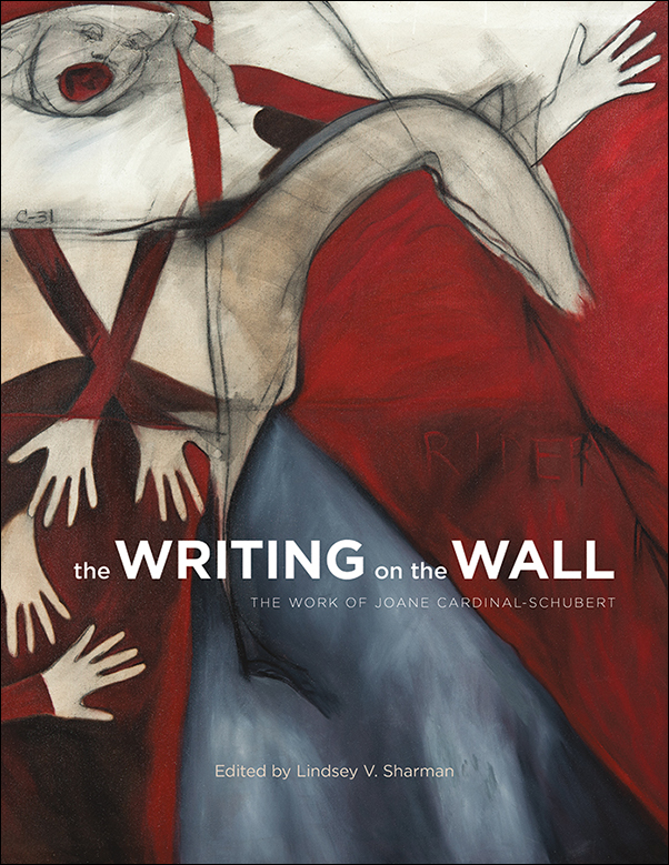 Book cover Image Writing on the Wall: The Work of Joane Cardinal-Schubert